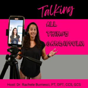 Talking All Things Cardiopulm by Rachele Burriesci, PT, DPT, CCS, GCS