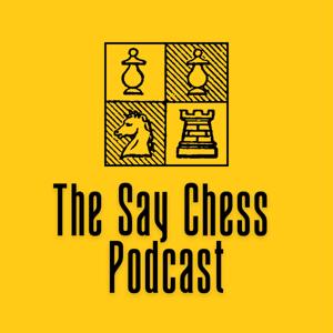 The Say Chess Podcast by Martin B. Justesen