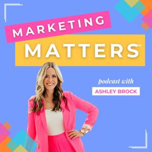 Marketing Matters with Ashley Brock by Ashley Brock