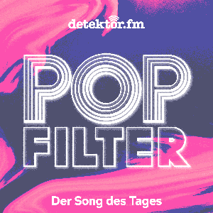 Popfilter – Der Song des Tages by detektor.fm – Das Podcast-Radio