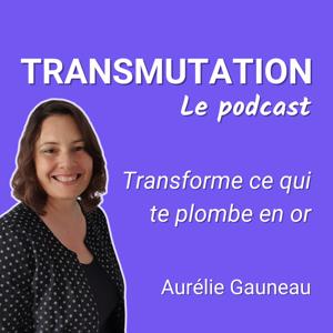 Transmutation Le podcast - Auto hypnose by Aurélie Gauneau