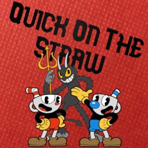 Quick On the Straw- A Cuphead Podcast by Dylan Young