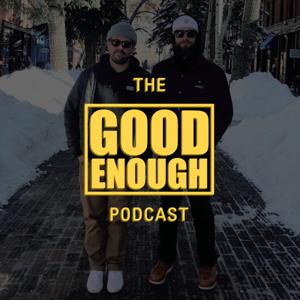 The Good Enough Podcast by Good Enough Media