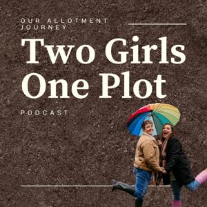 Two Girls One Plot - Allotment Podcast by Two Girls One Plot