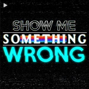 Show Me Something Wrong by Show Me Something Wrong