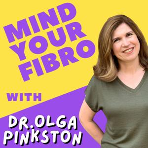 Mind Your Fibromyalgia Podcast by Olga Pinkston MD