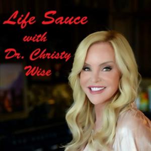 "Life Sauce with Dr. Christy Wise"