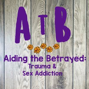 Aiding the Betrayed: Trauma & Sex Addiction