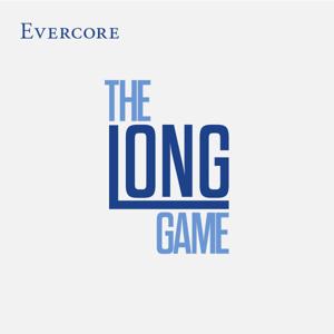 Evercore's The Long Game by Evercore