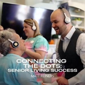 Connecting the Dots: Senior Living Success with Matt Reiners