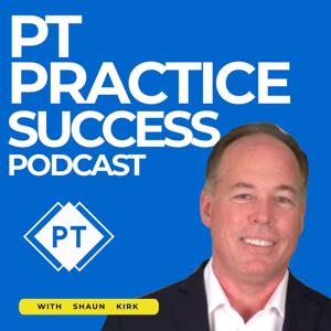 PT Practice Success by Shaun Kirk