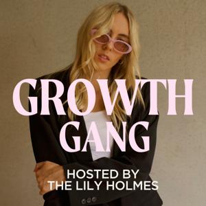 GROWTH GANG with The Lily Holmes