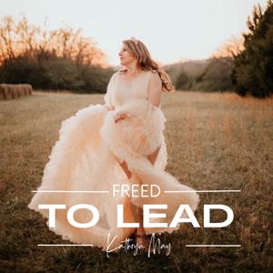 Freed to Lead by Kathryn May