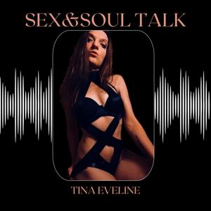 Sex&Soul Talk by Tina Eveline