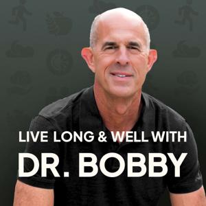 Live Long and Well with Dr. Bobby by Dr. Bobby Dubois