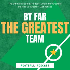 By Far The Greatest Team Football Podcast