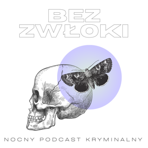 Bez zwłoki | Nocny podcast kryminalny by Zuzanna Oleksa-Janiak