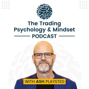 The Trading Psychology and Mindset Podcast by Ash Playsted