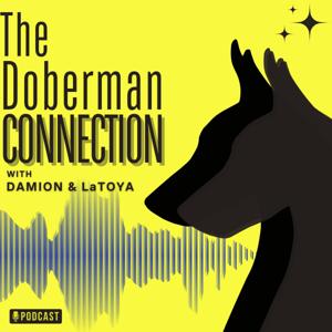 The Doberman Connection: Digging Deeper than Dog Talk by Damion and LaToya