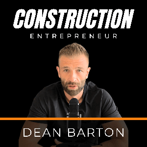 Construction Entrepreneur With Dean Barton