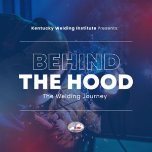 Behind The Hood: The Welding Journey by Kentucky Welding Institute