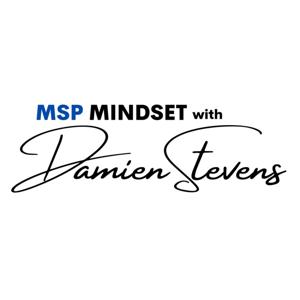 MSP Mindset with Damien Stevens by Damien Stevens