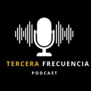 TERCERA FRECUENCIA PODCAST by Tercera Frecuencia Podcast