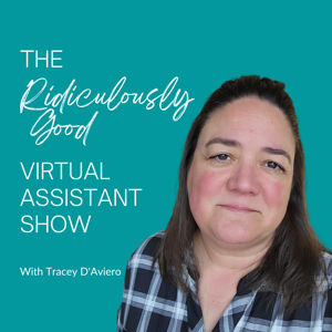 The Ridiculously Good Virtual Assistant Show by Tracey D'Aviero