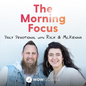 The Morning Focus Daily Devotional with Rick and McKenna