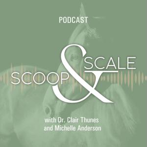 Scoop & Scale: An Equine Podcast (Mostly) About Nutrition by Dr. Clair Thunes and Michelle Anderson