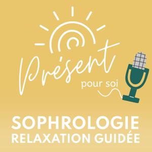 Présent pour soi - le podcast : sophrologie & relaxation guidée