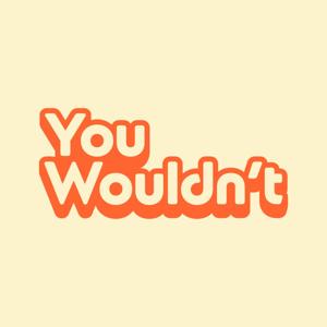 You Wouldn't by Will Gibb, Pat Clifton