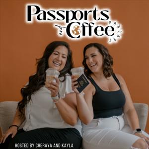 Passports and Coffee Podcast by Cheraya Miyoko and Kayla Reid