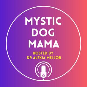 Mystic Dog Mama by Dr Alexia Mellor