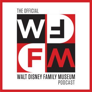 WD-FM: The Official Walt Disney Family Museum Podcast by The Walt Disney Family Museum