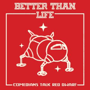 Better Than Life: A Red Dwarf Podcast by BTL POD