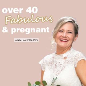 Over 40 Fabulous and Pregnant by Jamie Massey