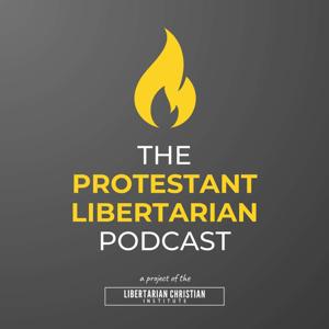 The Protestant Libertarian Podcast