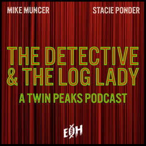 The Detective and the Log Lady: A Twin Peaks Podcast by Mike Muncer