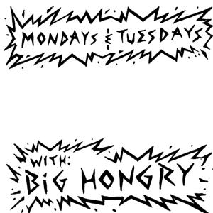 Mondays & Tuesdays with Big Hongry