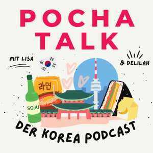 POCHA TALK - der Korea Podcast by Lisa & Delilah