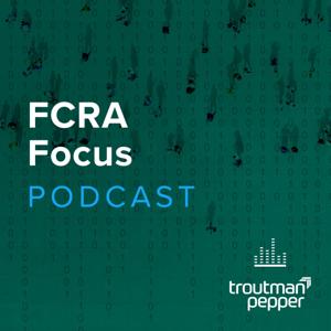 FCRA Focus by Troutman Pepper, Dave Gettings, Kim Phan