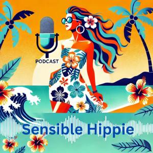 The Sensible Hippie Podcast by Sensible Hippie