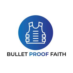 Bullet Proof Faith