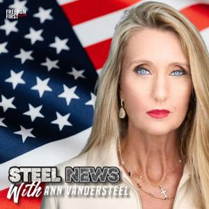 Steel News with Ann Vandersteel by Freedom First Network