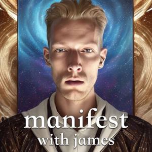 Manifest with James – Law of Assumption, Neville Goddard, Law of Attraction