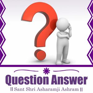 Question Answer - Sant Shri Asharamji Bapu Question Answer