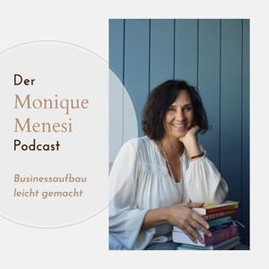 Der Monique Menesi Podcast - Businessaufbau leicht gemacht!