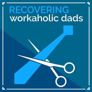 Recovering Workaholic Dads