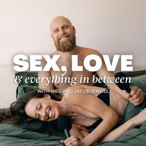 Sex, Love & Everything In Between by Meg and Jacob O'Neill